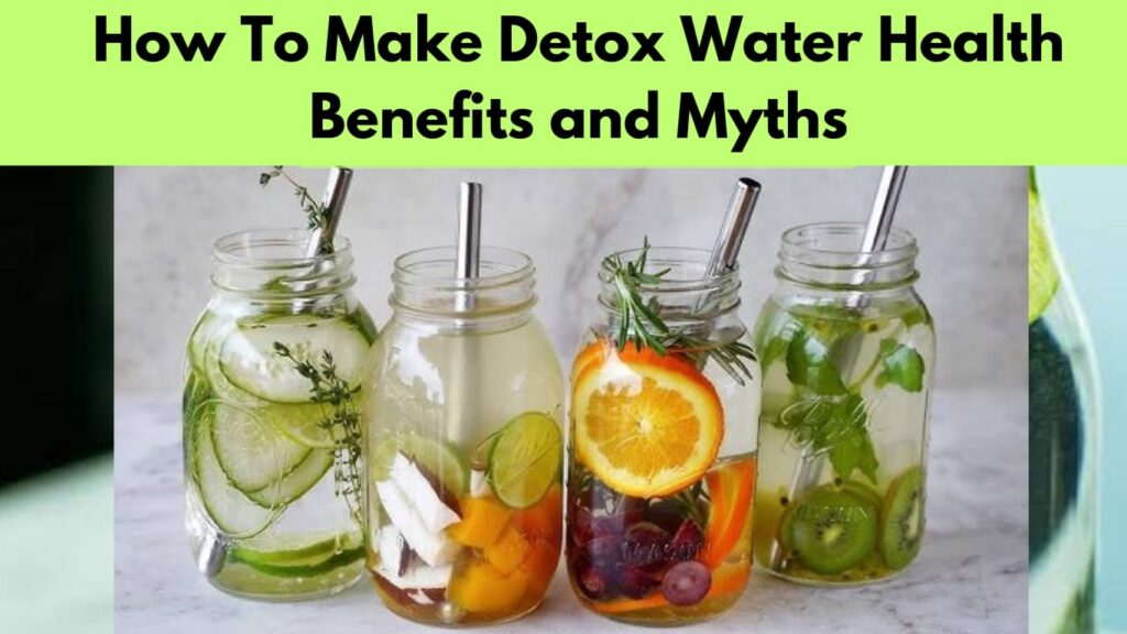 How To Make Detox Water Health Benefits and Myths