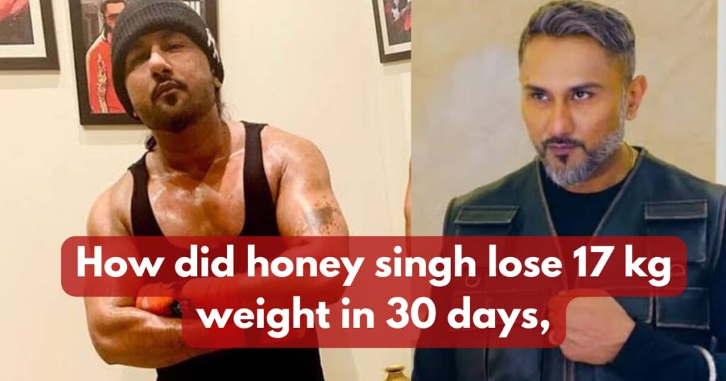 How Did Honey Singh Lose 17 kg weight in 30 days,