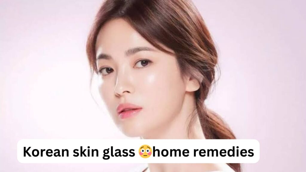 Korean Skin Glass Homemade 10 Remedies